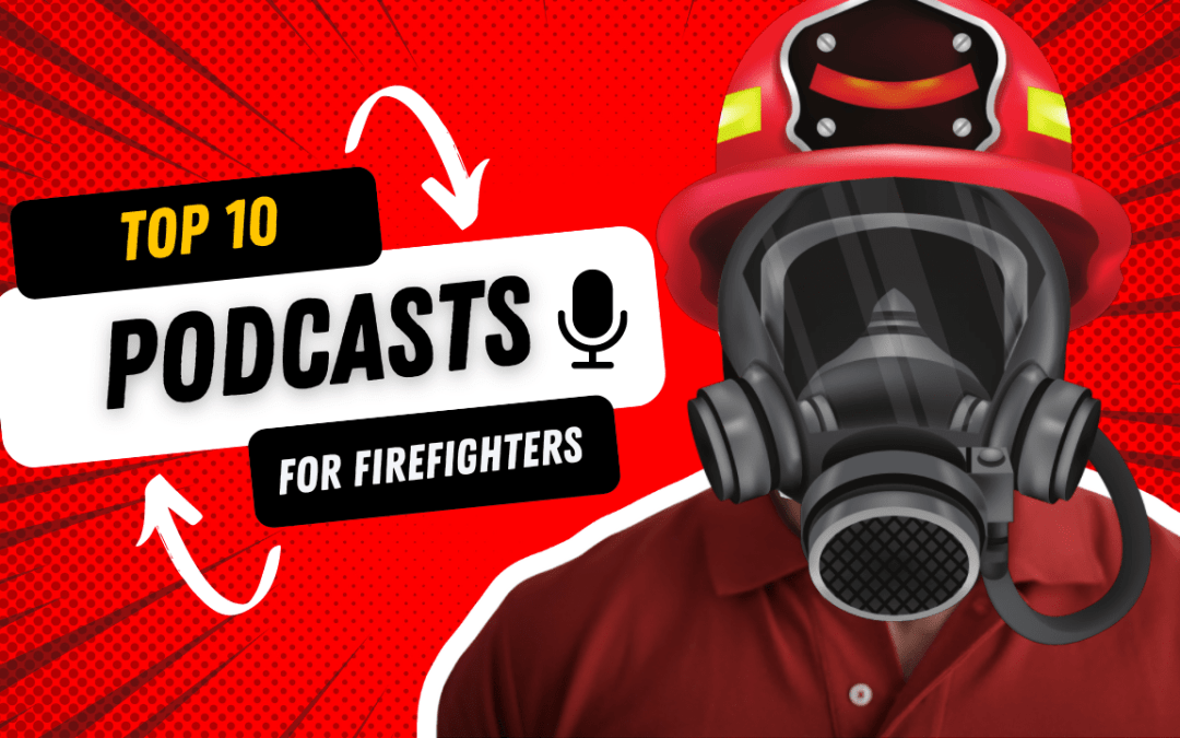 10 High-Energy Podcasts to Ignite Your Passion for Firefighting